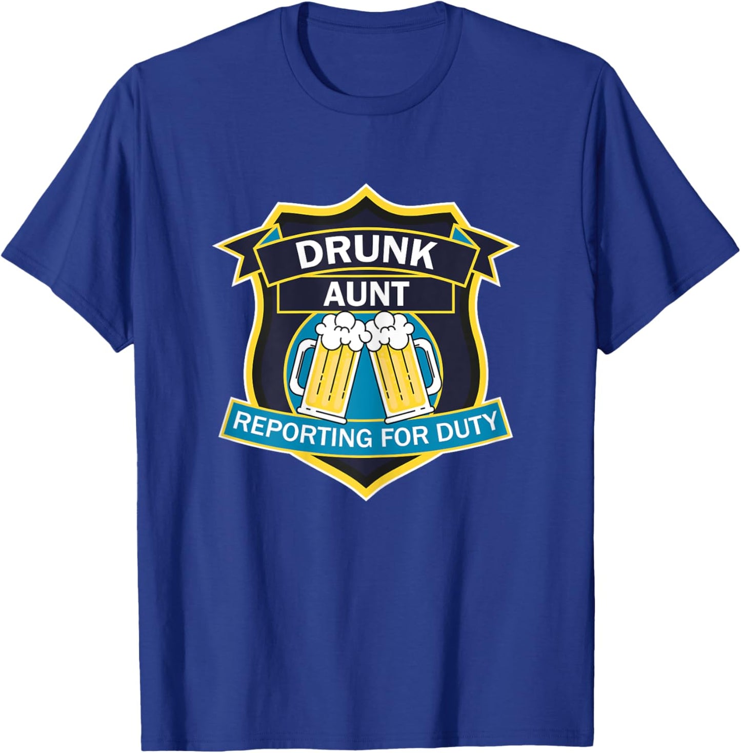 'Drunk Aunt Reporting for Duty' funny graphic shield design T-Shirt - T-Shirt | Royal