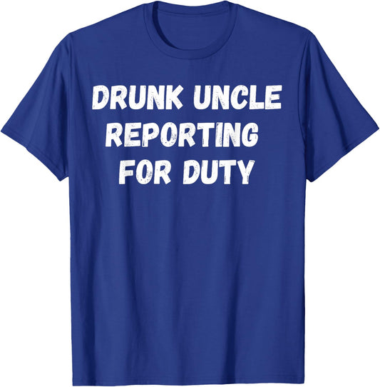 Drunk Uncle Reporting For Duty T-Shirt - T-Shirt | Royal