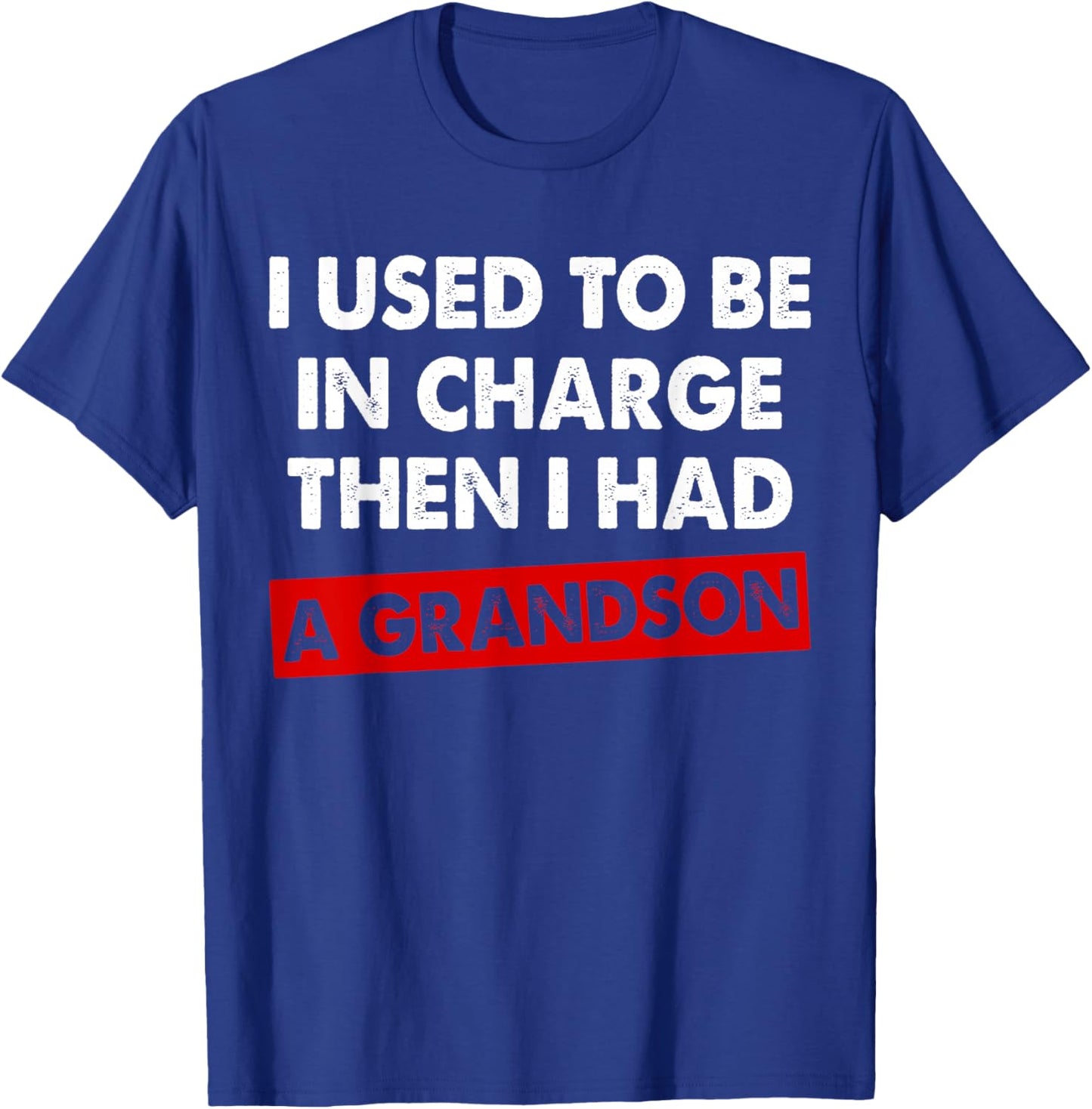 I Used to Be in Charge Then I Had A Grandson T-Shirt - T-Shirt | Royal