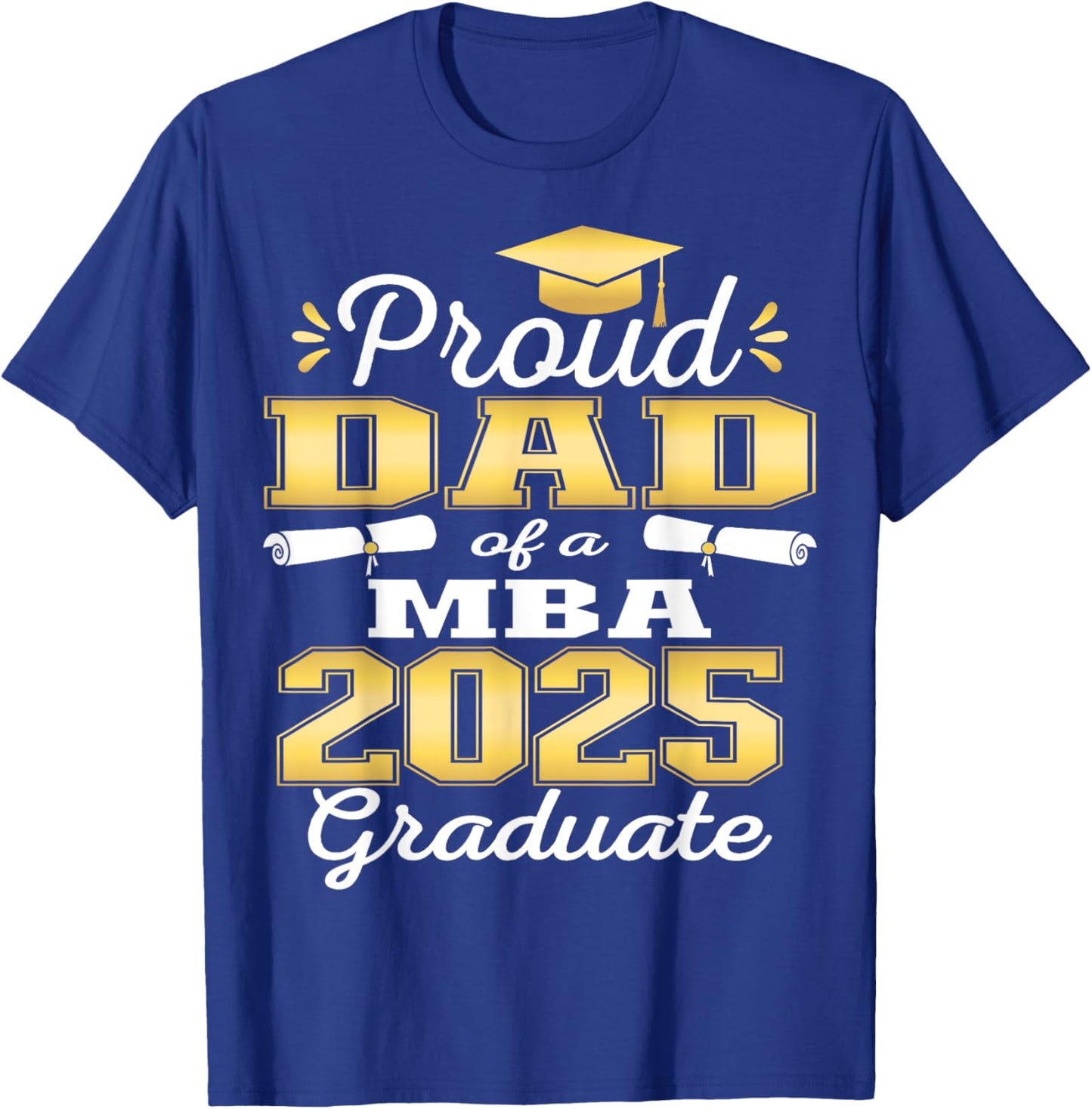 Proud Dad of Class Of 2025 MBA Graduate Grad Family T-Shirt - T-Shirt | Royal
