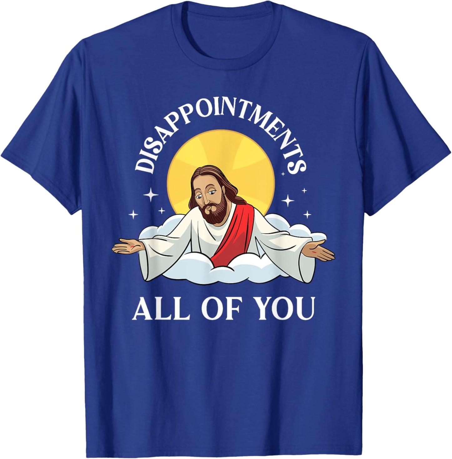 Jesus-Christ Meme You Are All Disappointments Christian T-Shirt - T-Shirt | Royal