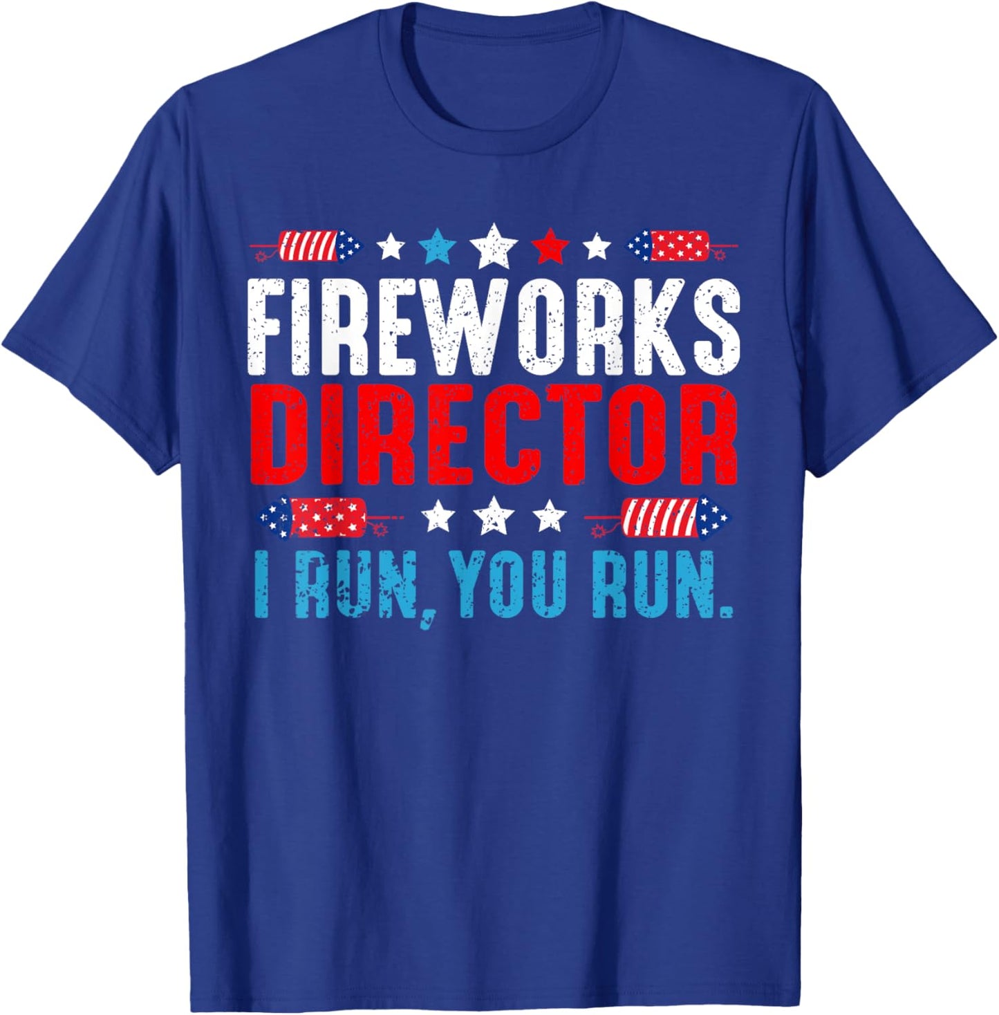 Fireworks Director I Run You Run Funny 4th Of July Women Men T-Shirt - T-Shirt | Royal