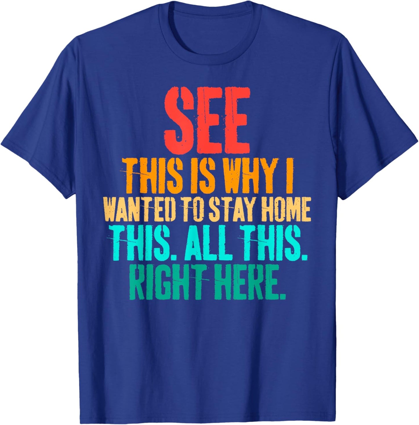 See This Is Why I Wanted To Stay Home This All This Right T-Shirt - T-Shirt | Royal