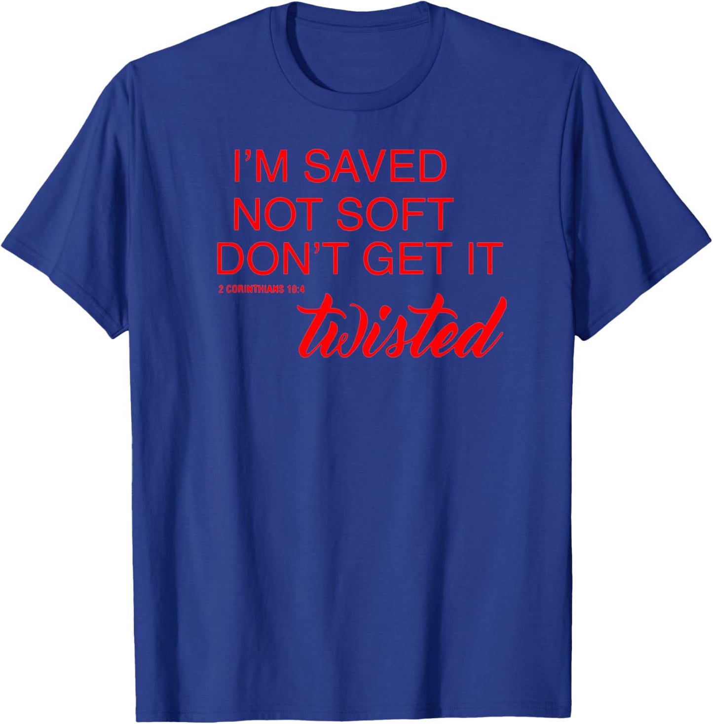 BelleAmeDesigns Saved Not Soft Don't Get It Twisted , Small, Black T-Shirt - T-Shirt | Royal
