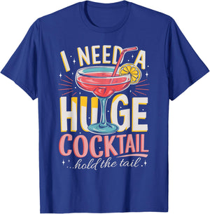 Funny Bar I Need A Huge Cocktail Drink Party Adult Humor T-Shirt - T-Shirt | Royal