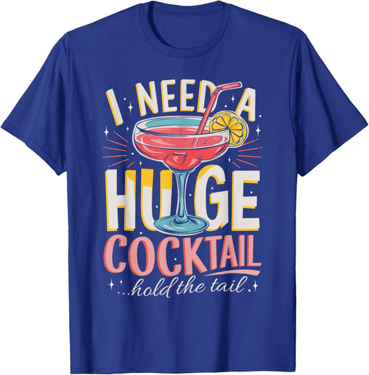Funny Bar I Need A Huge Cocktail Drink Party Adult Humor T-Shirt - T-Shirt | Royal