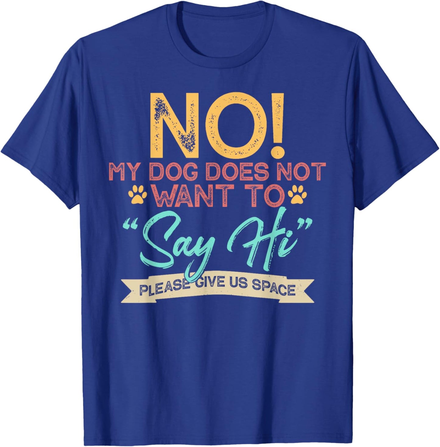 No My Dog Does Not Want to Say Hi Shirt Funny Dog Lover T-Shirt - T-Shirt | Royal