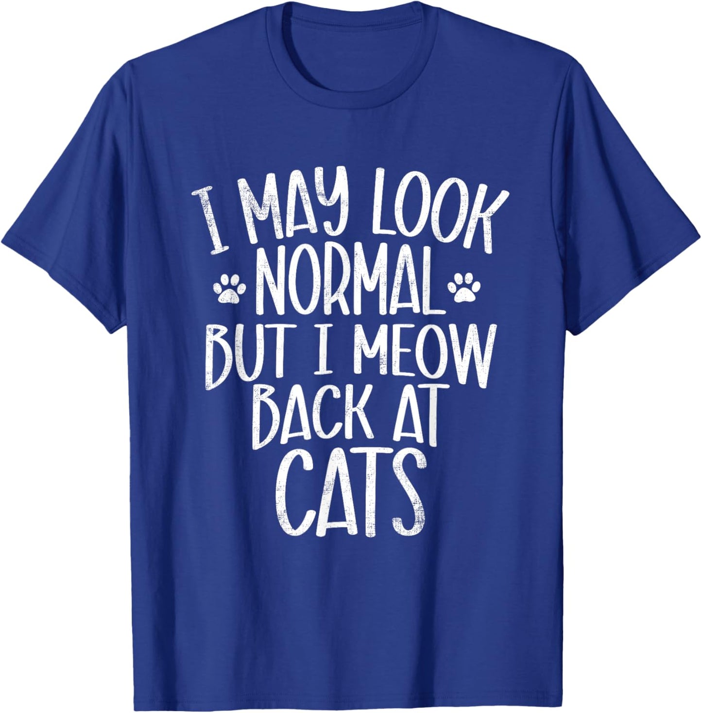 Funny Cat I May Look Normal But I Meow Back At Cats T-Shirt - T-Shirt | Royal
