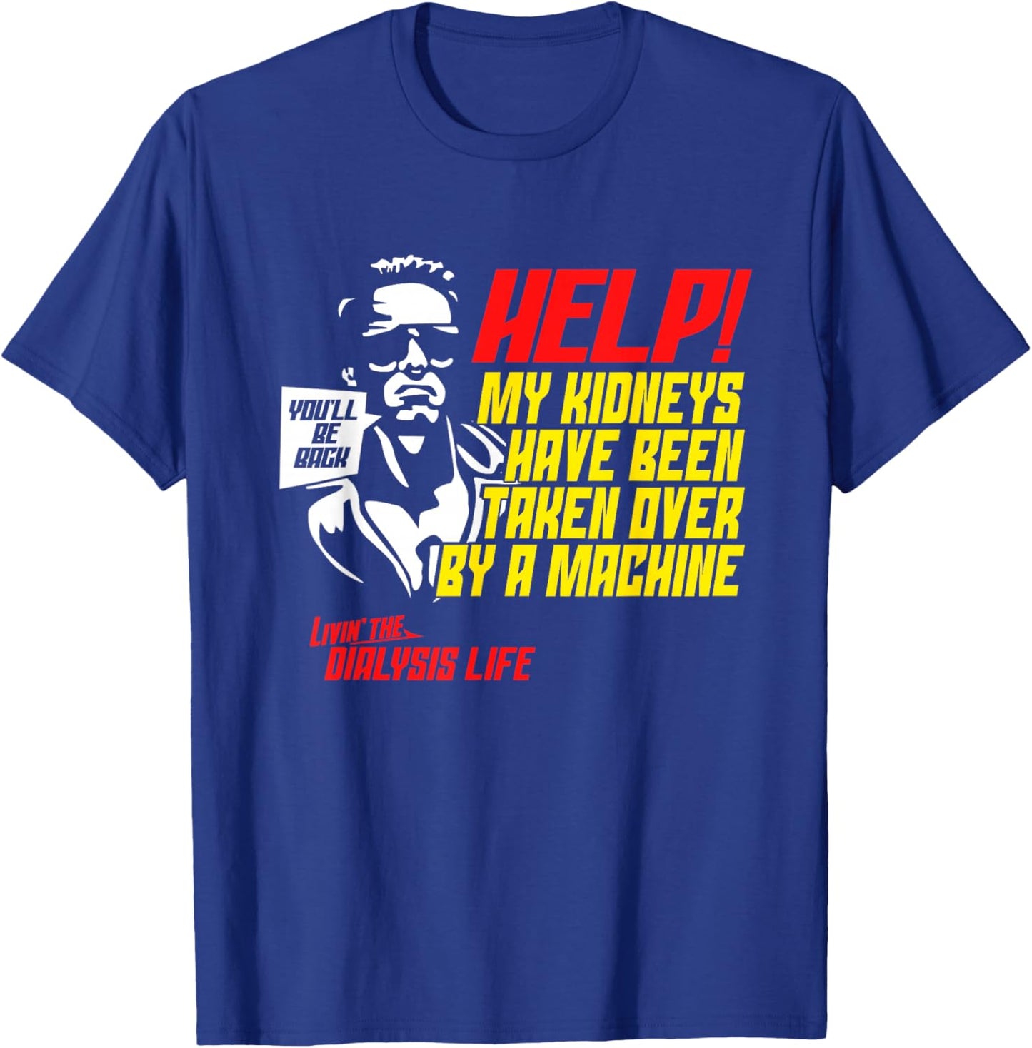 My Kidneys Have Been Taken Over by A Machine Funny Dialysis T-Shirt - T-Shirt | Royal