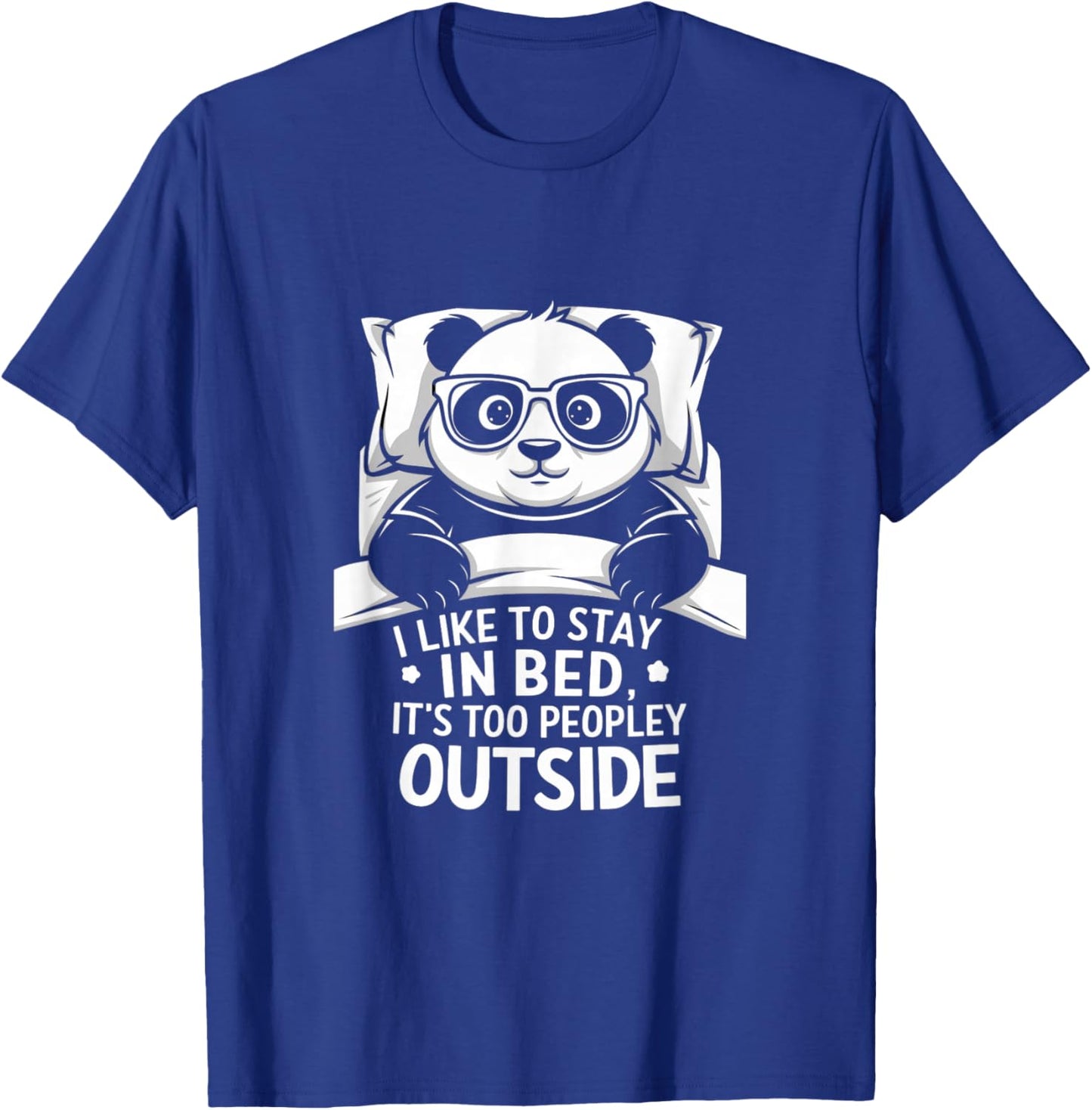 Lazy Panda I like to stay in bed its too peopley outside T-Shirt - T-Shirt | Royal