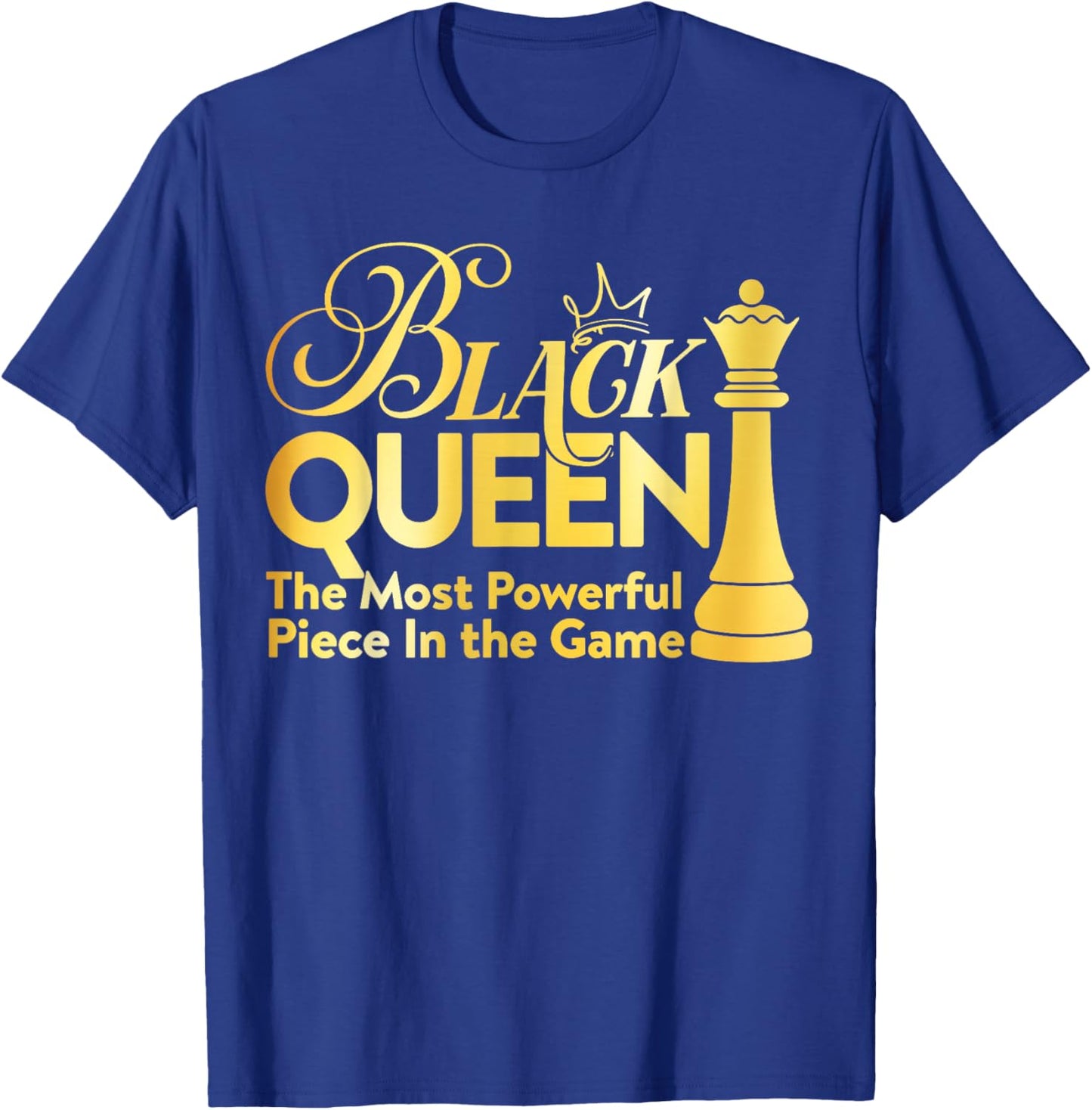 Black Queen The Most Powerful Piece in The Game Girl Women T-Shirt - T-Shirt | Royal
