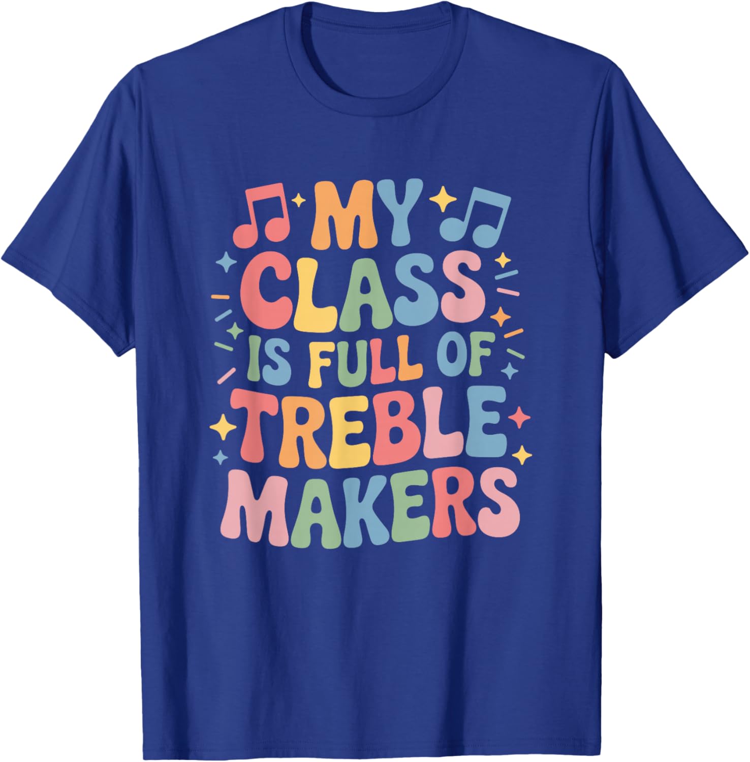 My Class is Full of Treble Makers, Instrument Music Teacher T-Shirt - T-Shirt | Royal