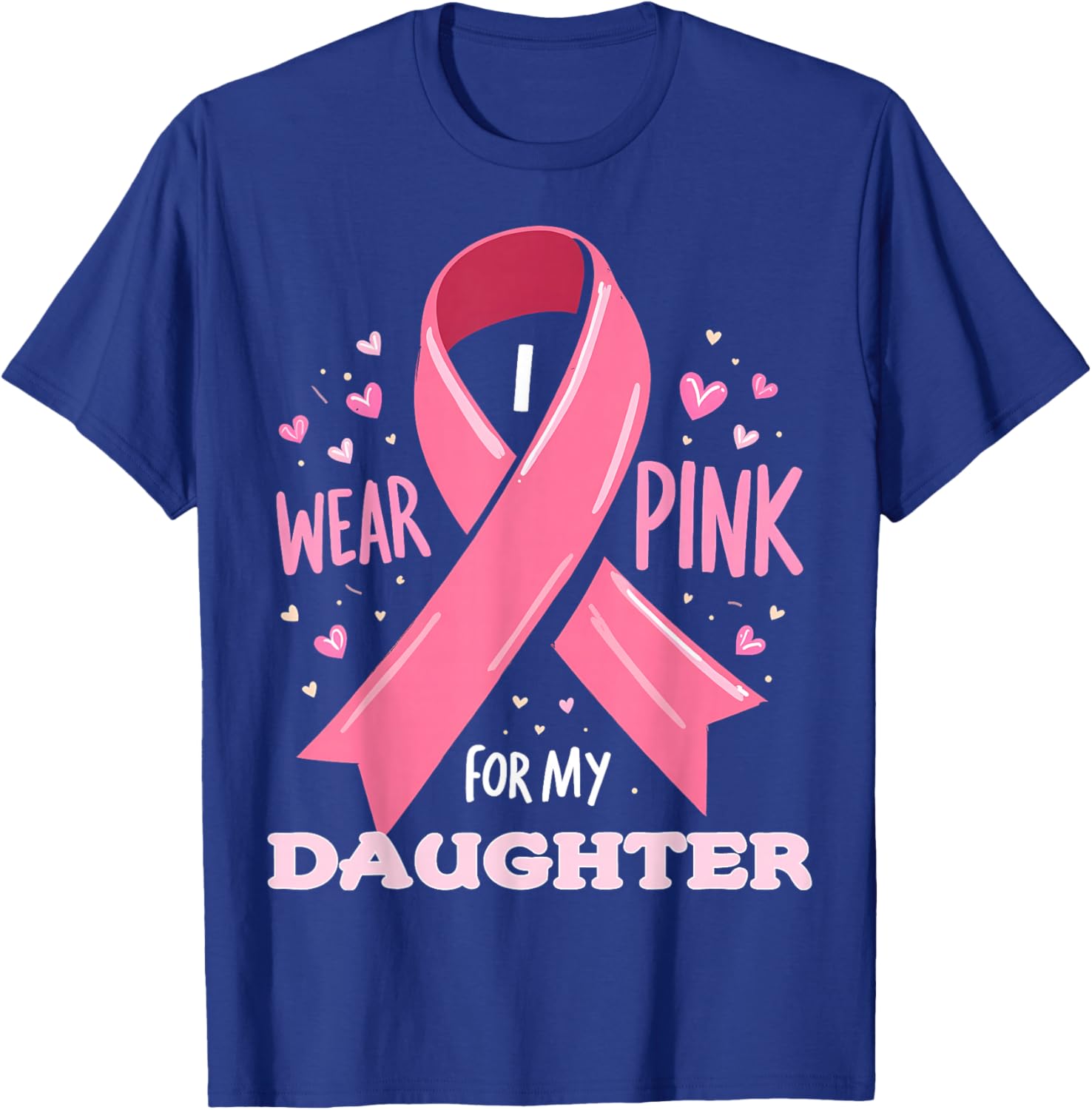 I Wear Pink For My Daughter Cancer Support Awareness T-Shirt - T-Shirt | Royal