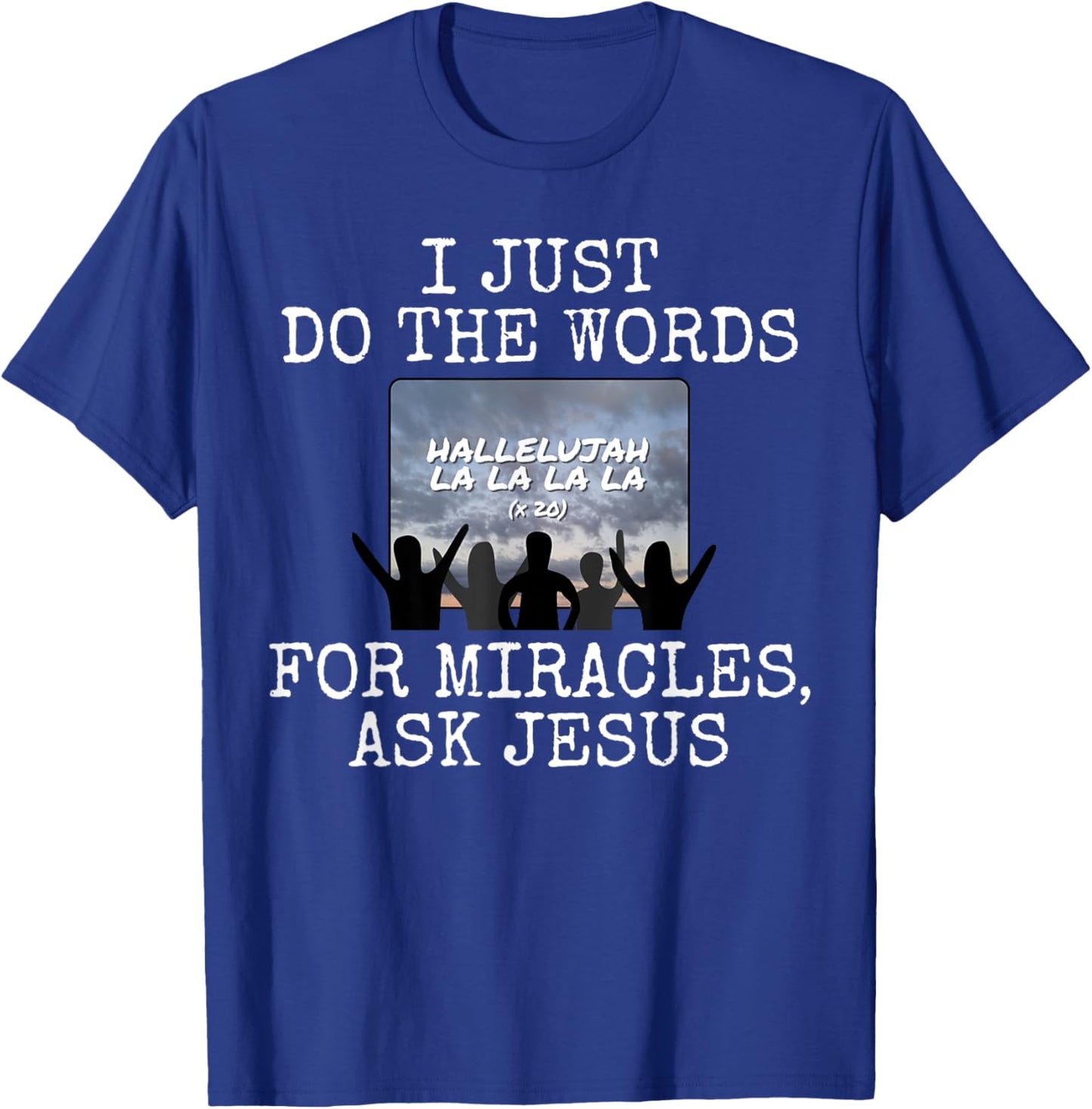 I Just Do The Words, For Miracles Ask Jesus, Church Media T-Shirt - T-Shirt | Royal