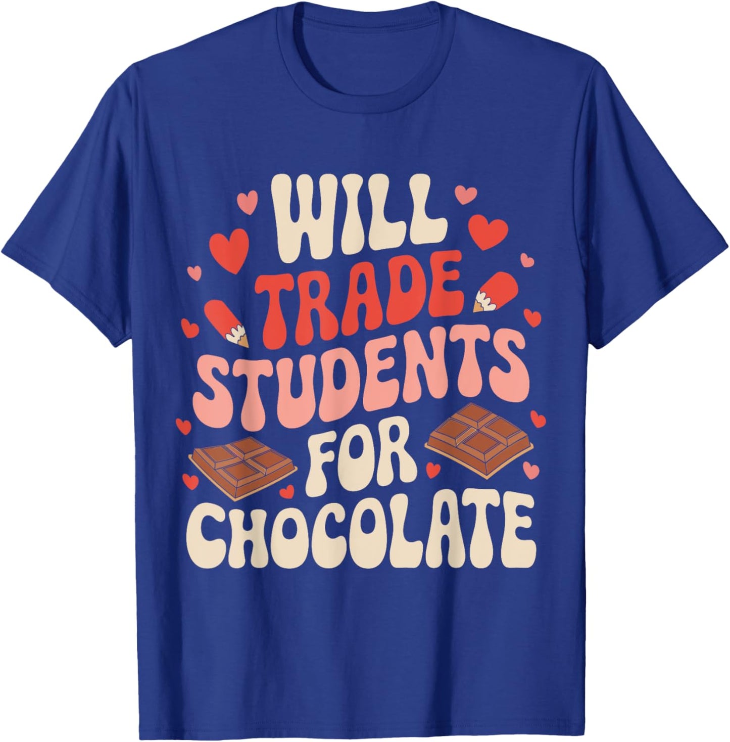 Valentine Teacher Funny Will Trade Students For Chocolate T-Shirt - T-Shirt | Royal
