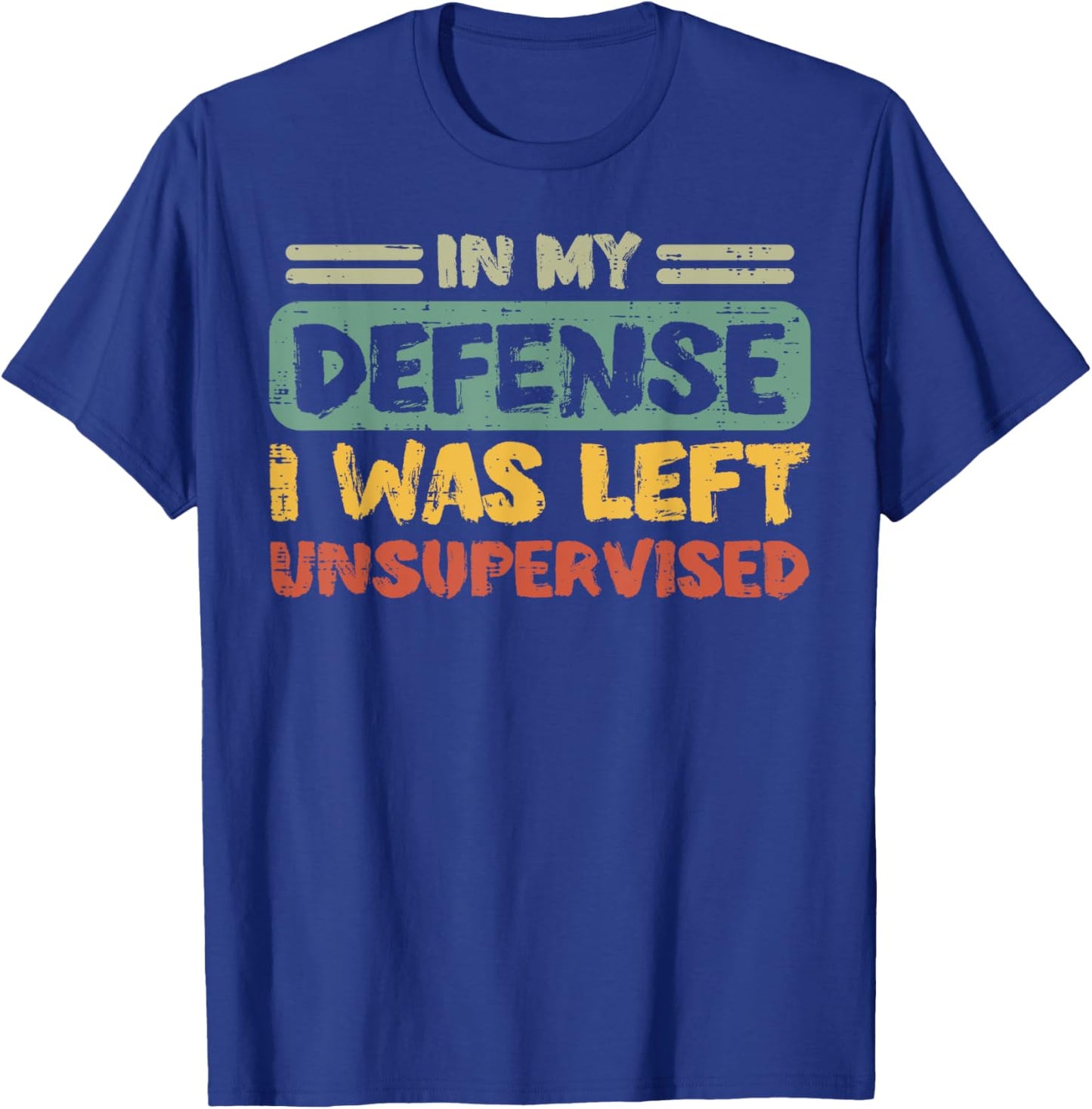 My Defense Was Left Unsupervised Funny Saying Men Kids Women T-Shirt - T-Shirt | Royal