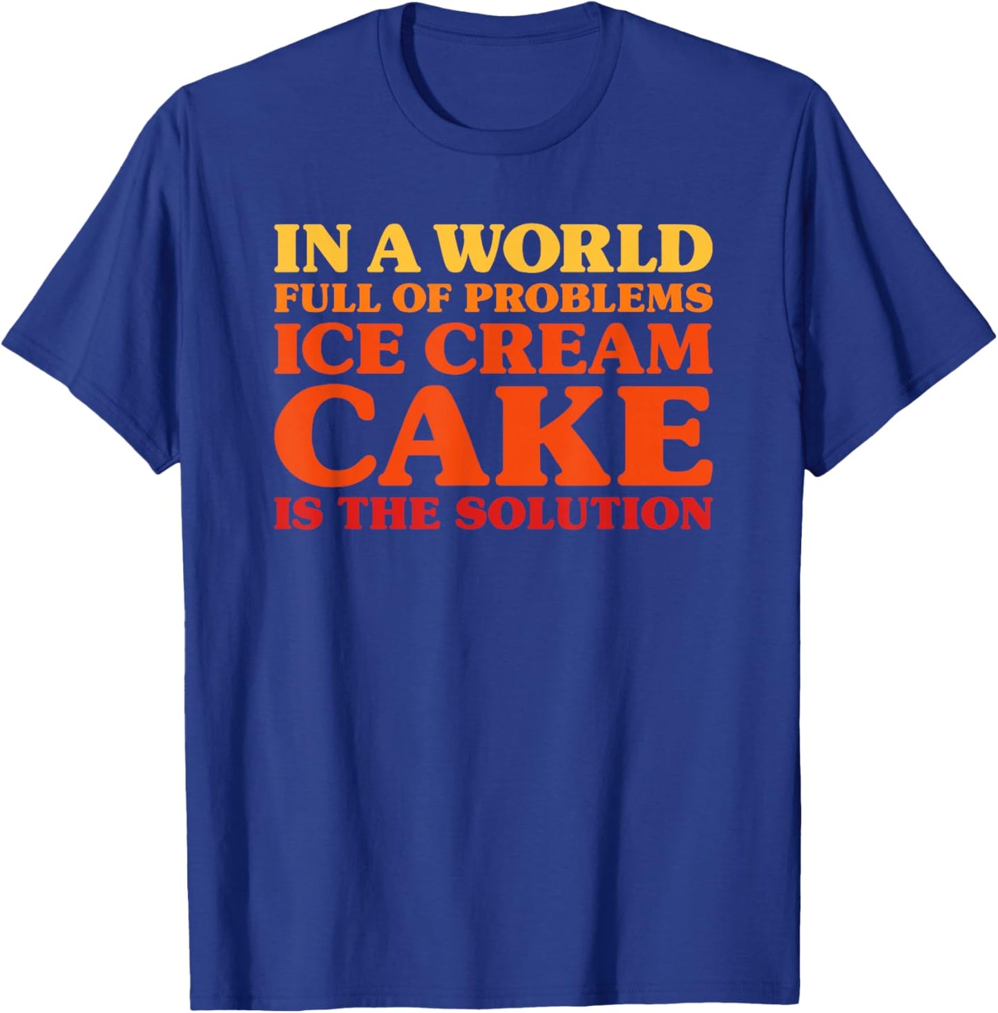 Ice Cream Cake I Love Ice Cream Cake Funny Ice Cream Cake T-Shirt - T-Shirt | Royal