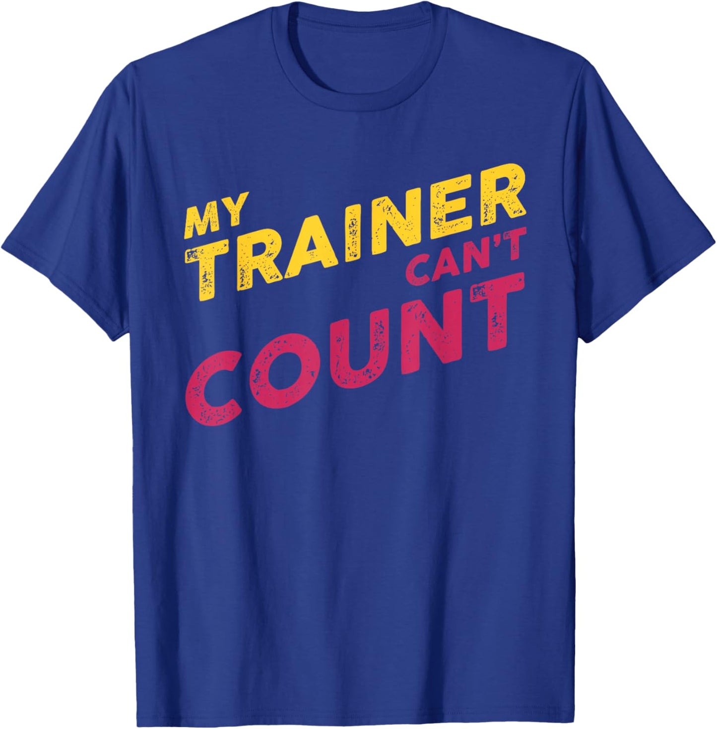 My Trainer Can't Count Funny Gym Workout T-Shirt - T-Shirt | Royal