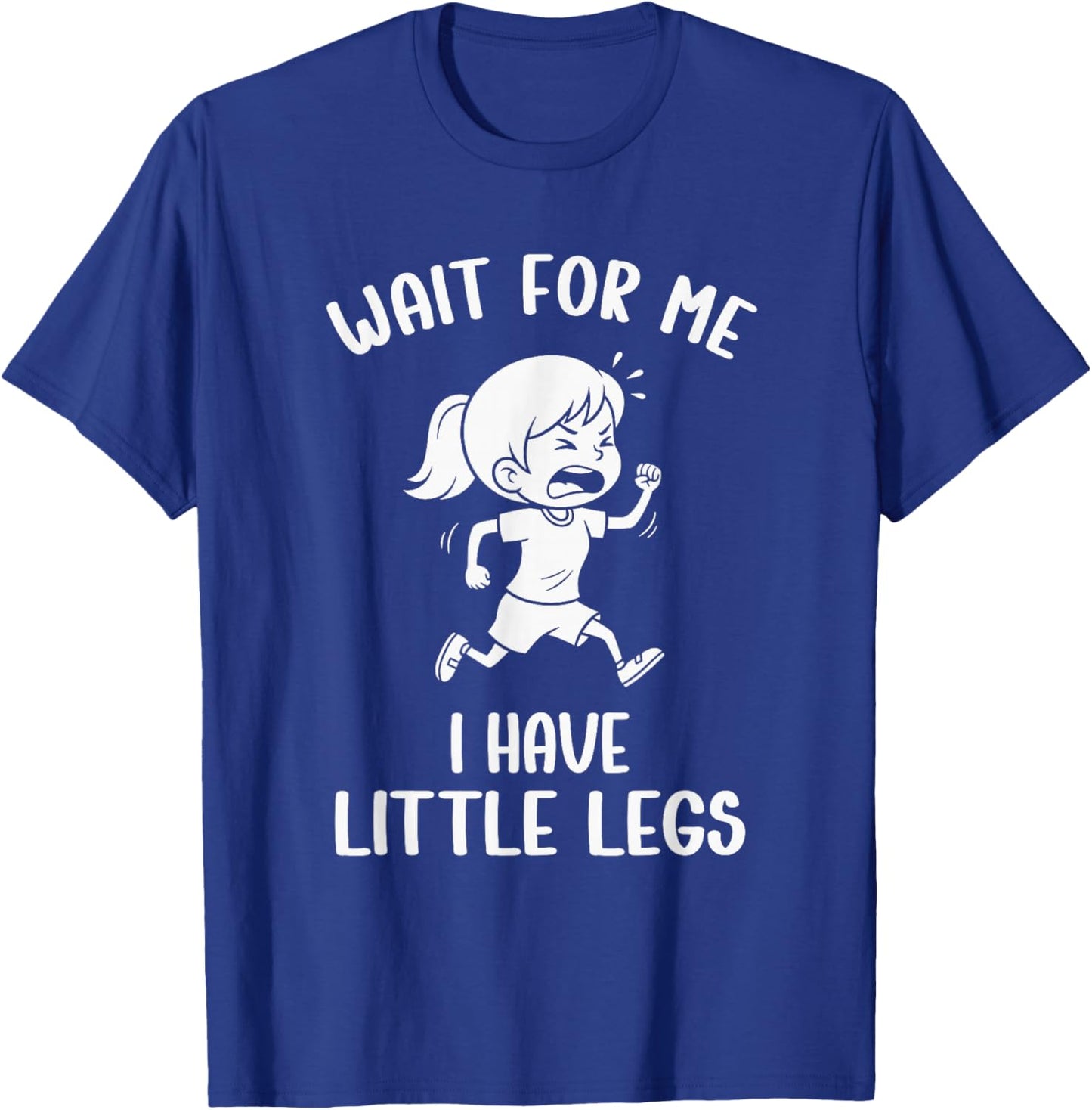 Funny Short Legs Meme Women Wait for Me - I Have Little Legs T-Shirt - T-Shirt | Royal