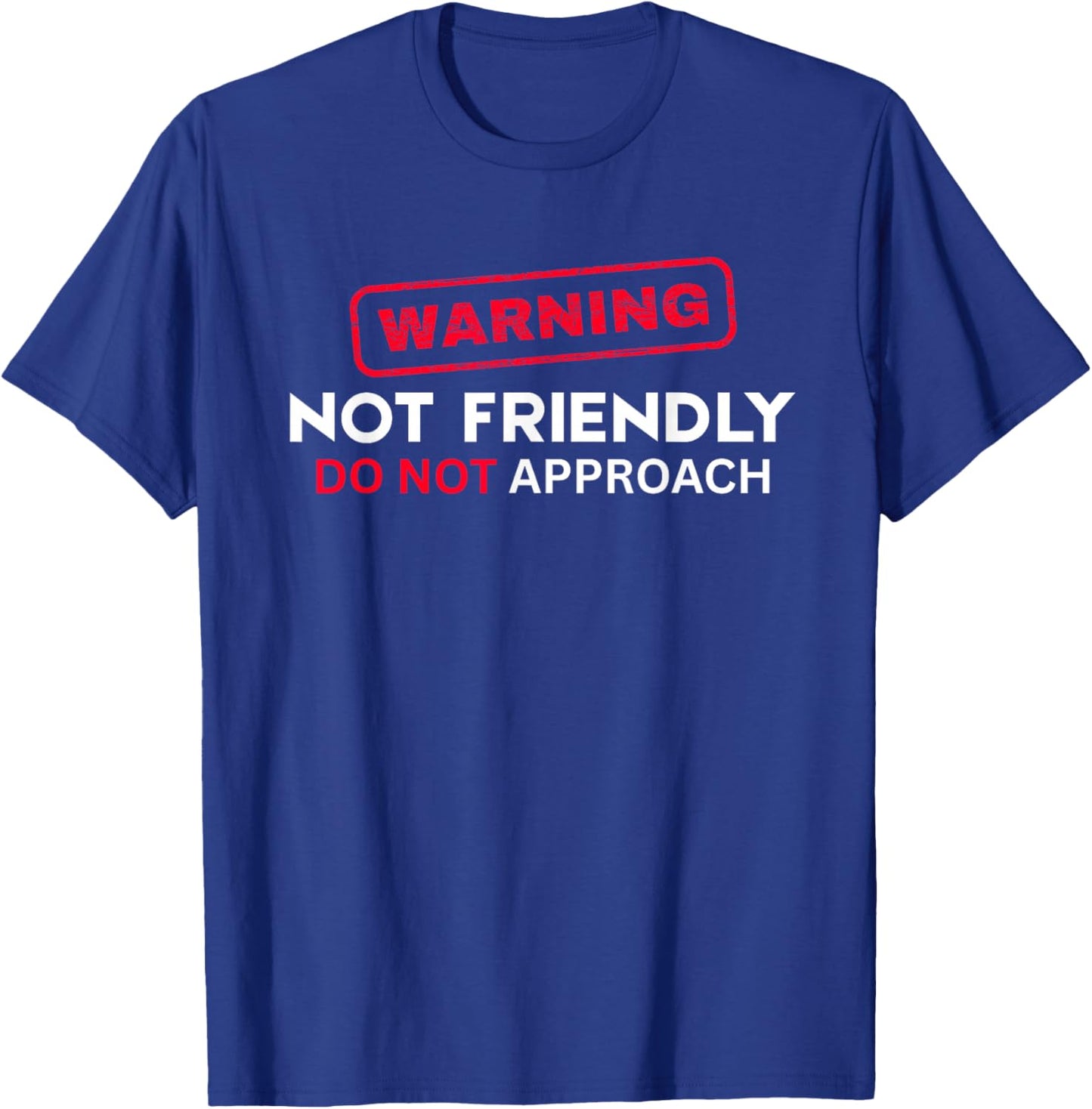 Not Friendly Do Not Approach Funny Sarcastic Saying T-Shirt - T-Shirt | Royal