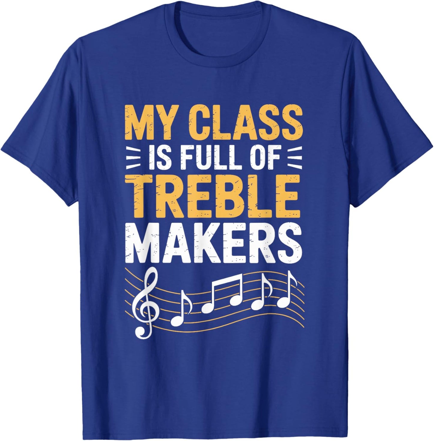 My Class is Full of Treble Makers, Music Teacher T-Shirt - T-Shirt | Royal