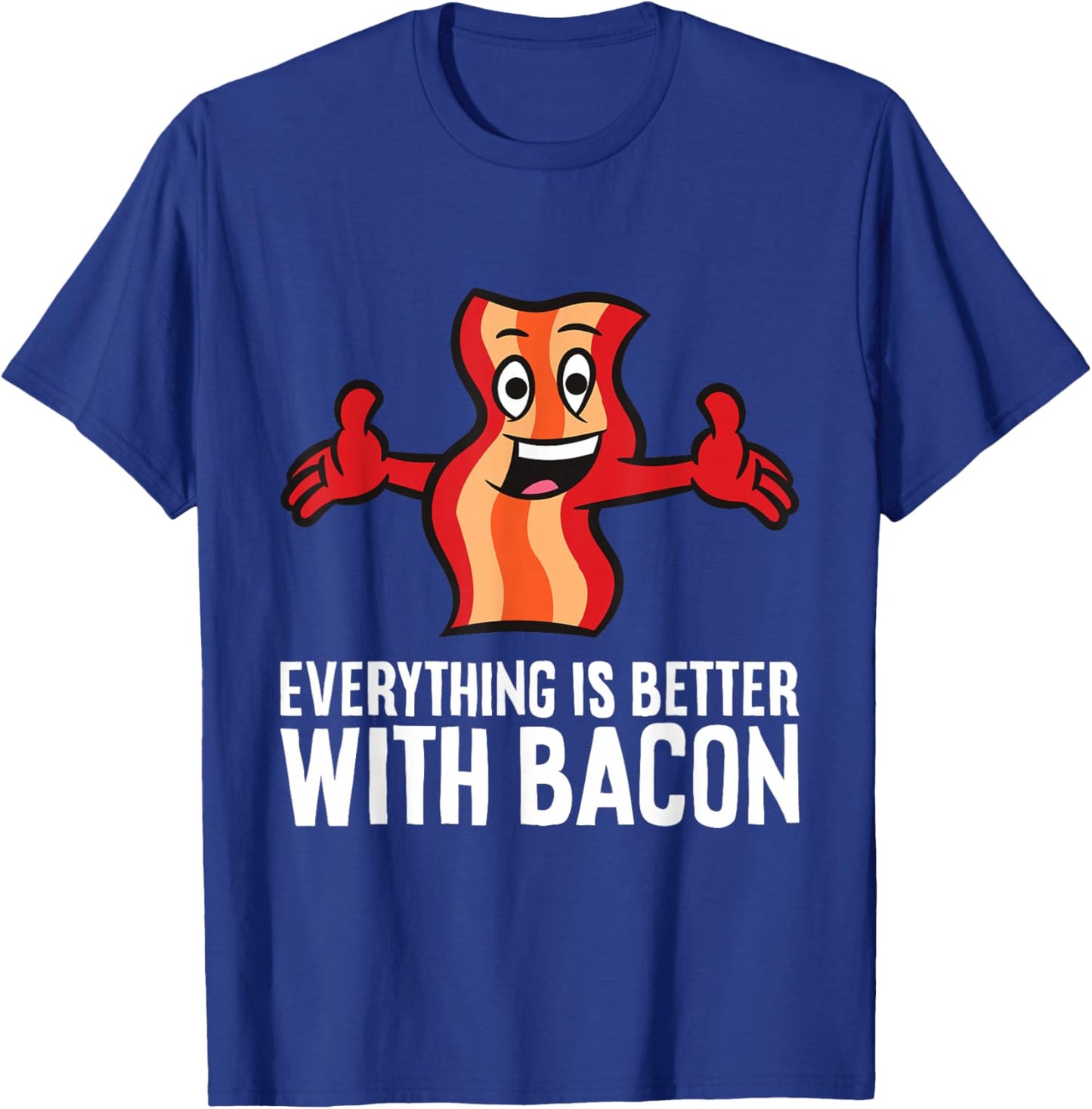 Everything is Better with Bacon T-Shirt - T-Shirt | Royal
