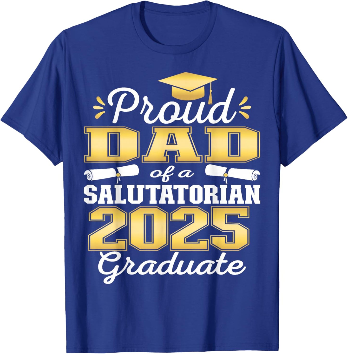 Proud Dad of 2025 Salutatorian Graduate 25 T-Shirt - T-Shirt | Royal