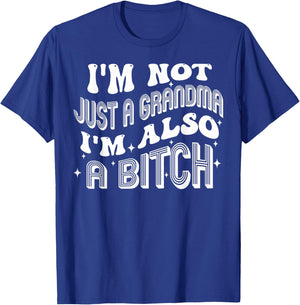 I'm Not Just A Grandma I'm Also A Bitch T-Shirt - T-Shirt | Royal