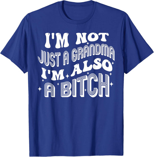 I'm Not Just A Grandma I'm Also A Bitch T-Shirt - T-Shirt | Royal