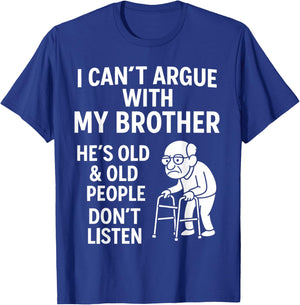 I Can't Argue with My Brother He Old Old People Don't Listen T-Shirt - T-Shirt | Royal