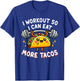 I Workout So I Can Eat More Tacos Funny Cute Taco Gym Gift T-Shirt - T-Shirt | Royal