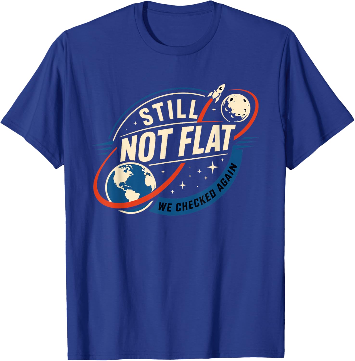 Still Not Flat - We Checked Again Vintage T-Shirt - T-Shirt | Royal