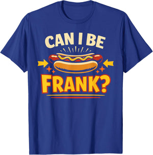 Hot Dog Adult Pun Can I Be Frank? T-Shirt - T-Shirt | Royal