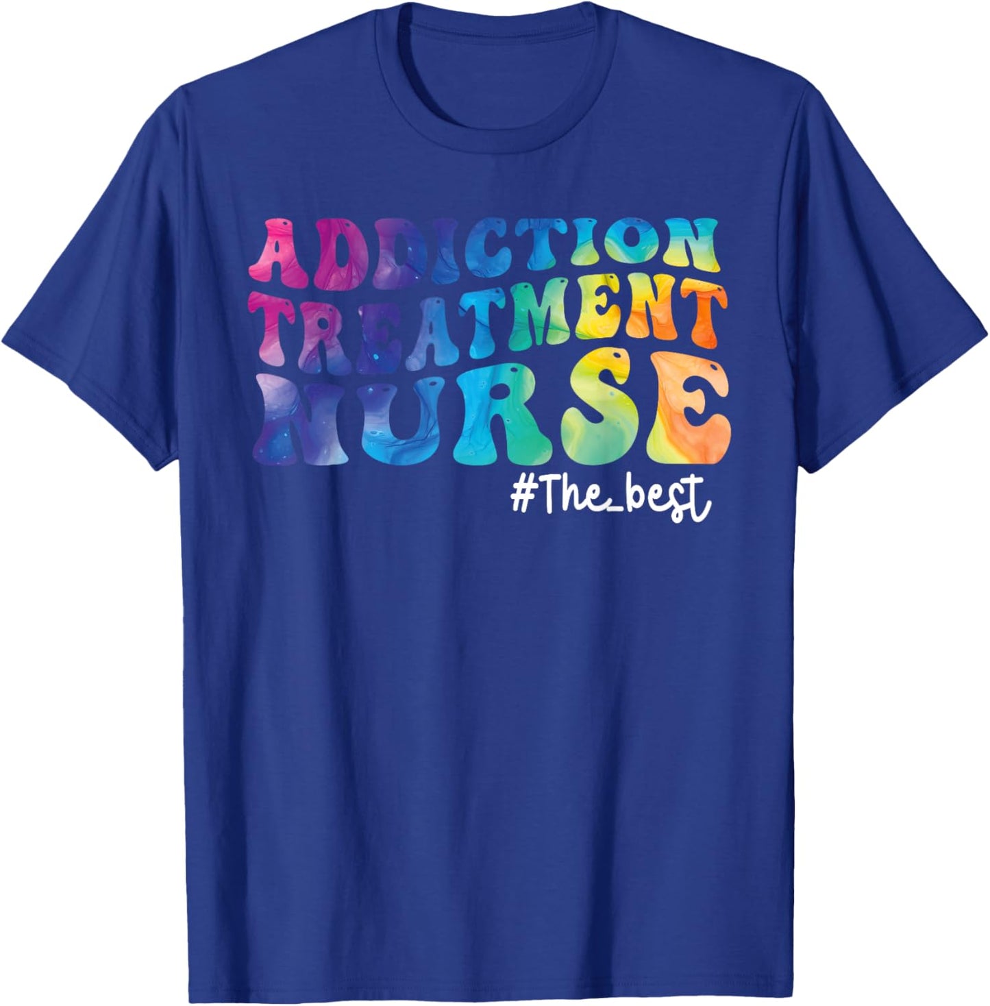 Addiction Treatment Nurse Substance Abuse Nursing Tie Dye T-Shirt - T-Shirt | Royal
