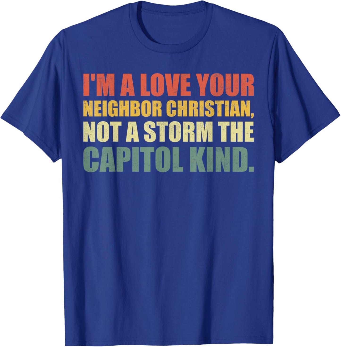I'm A Love Your Neighbor Christian Not A Storm The Capital T-Shirt - T-Shirt | Royal