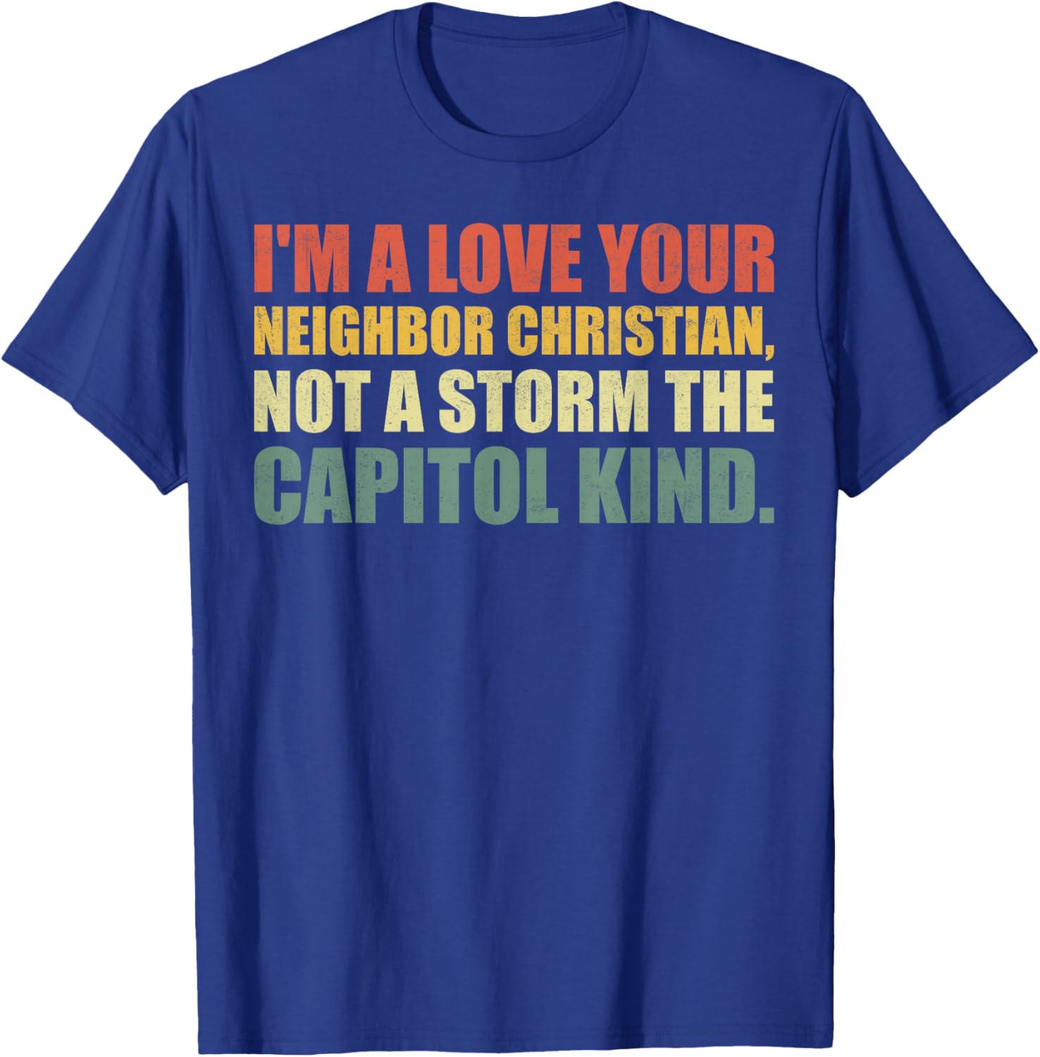 I'm A Love Your Neighbor Christian Not A Storm The Capital T-Shirt - T-Shirt | Royal