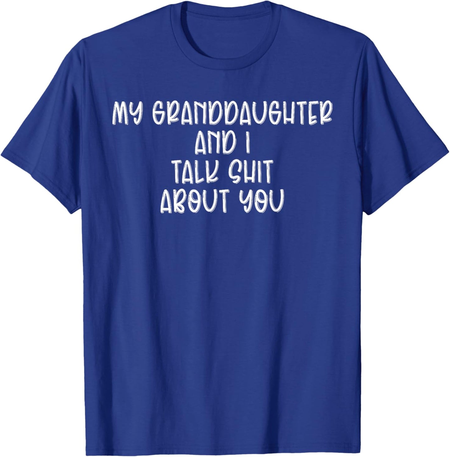 My Granddaughter and I Talk Shit About You Grandpa Grandma T-Shirt - T-Shirt | Royal