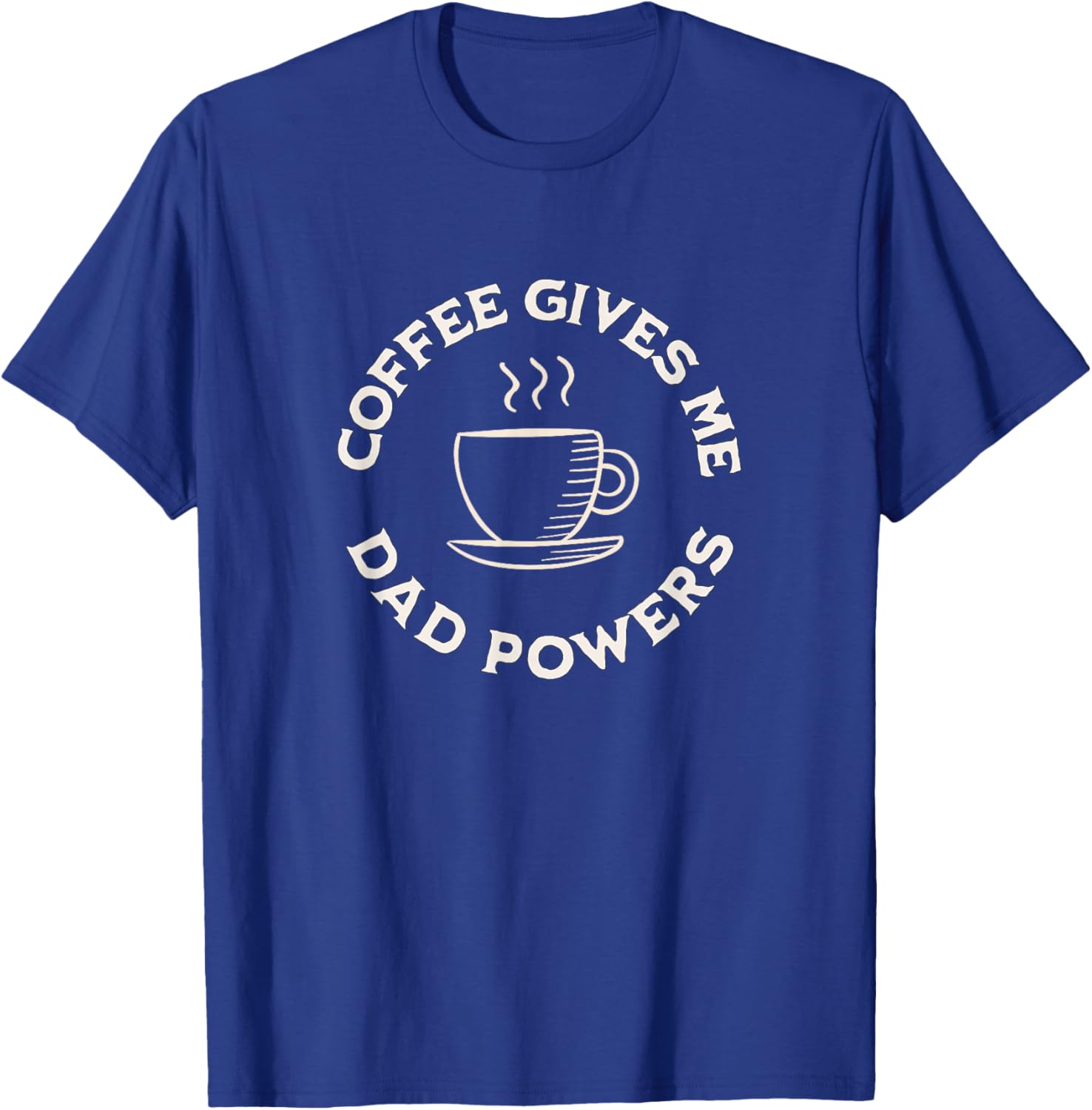 Coffee Gives Me Dad Powers Funny Coffee Lover Father's day T-Shirt - T-Shirt | Royal
