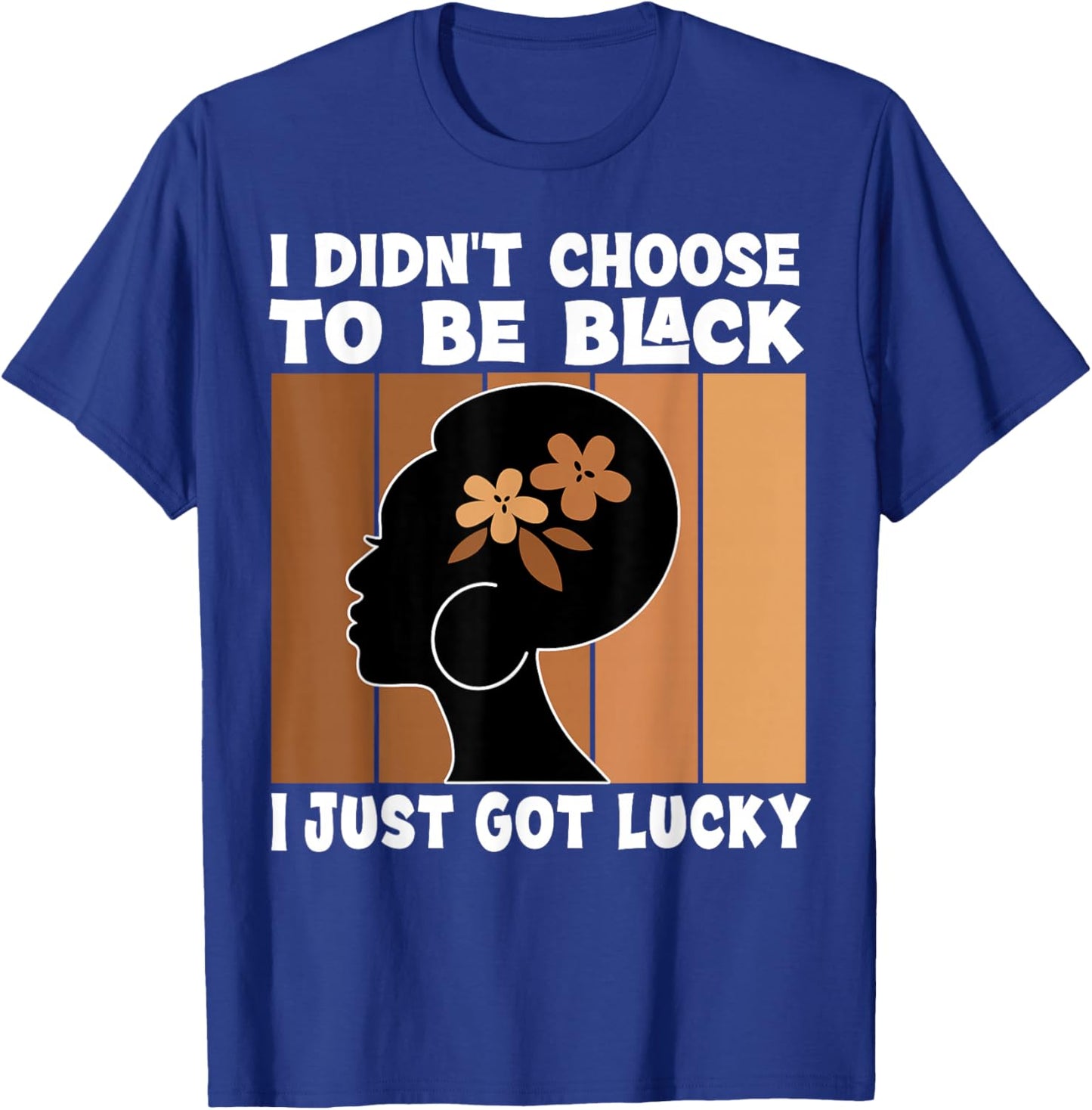 I Didn't Choose To Be Black I'm Just Lucky Black Melanin T-Shirt - T-Shirt | Royal