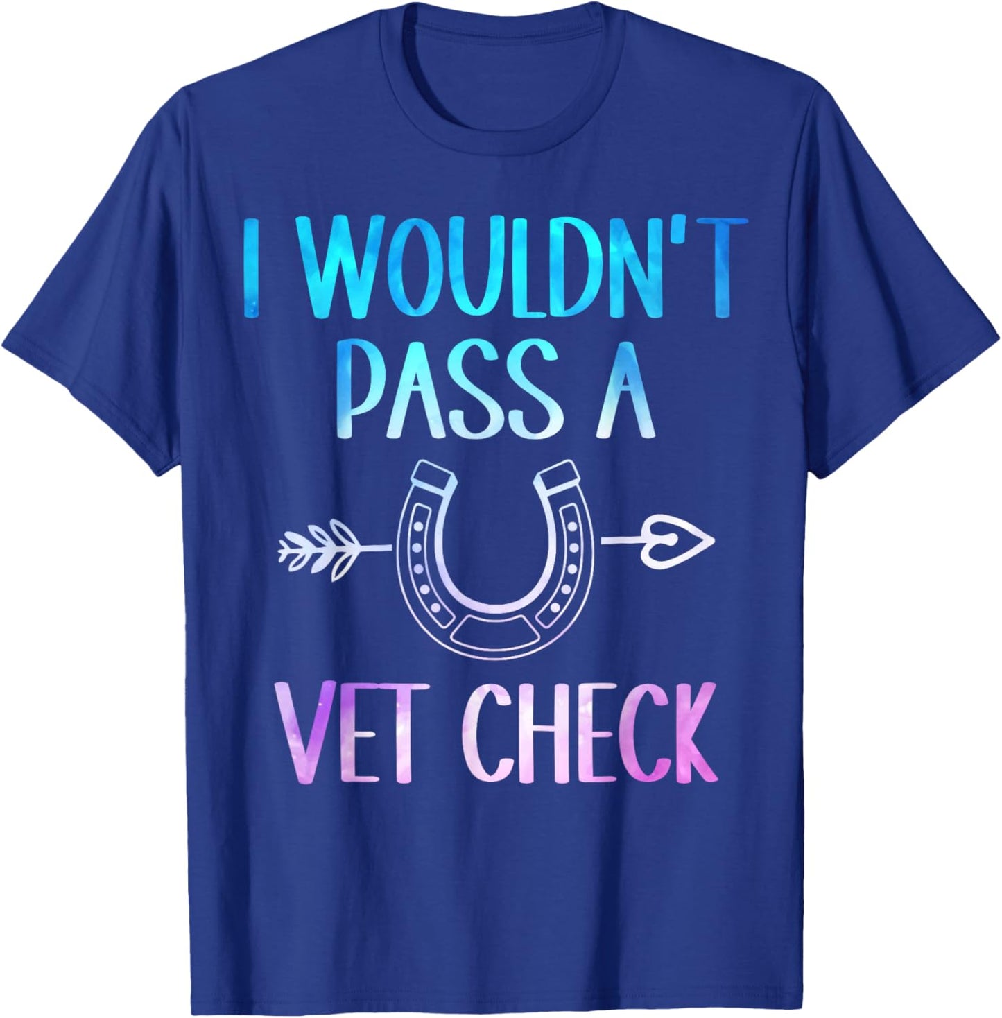I wouldn't pass a Vet Check Equestrian Men Women T-Shirt - T-Shirt | Royal