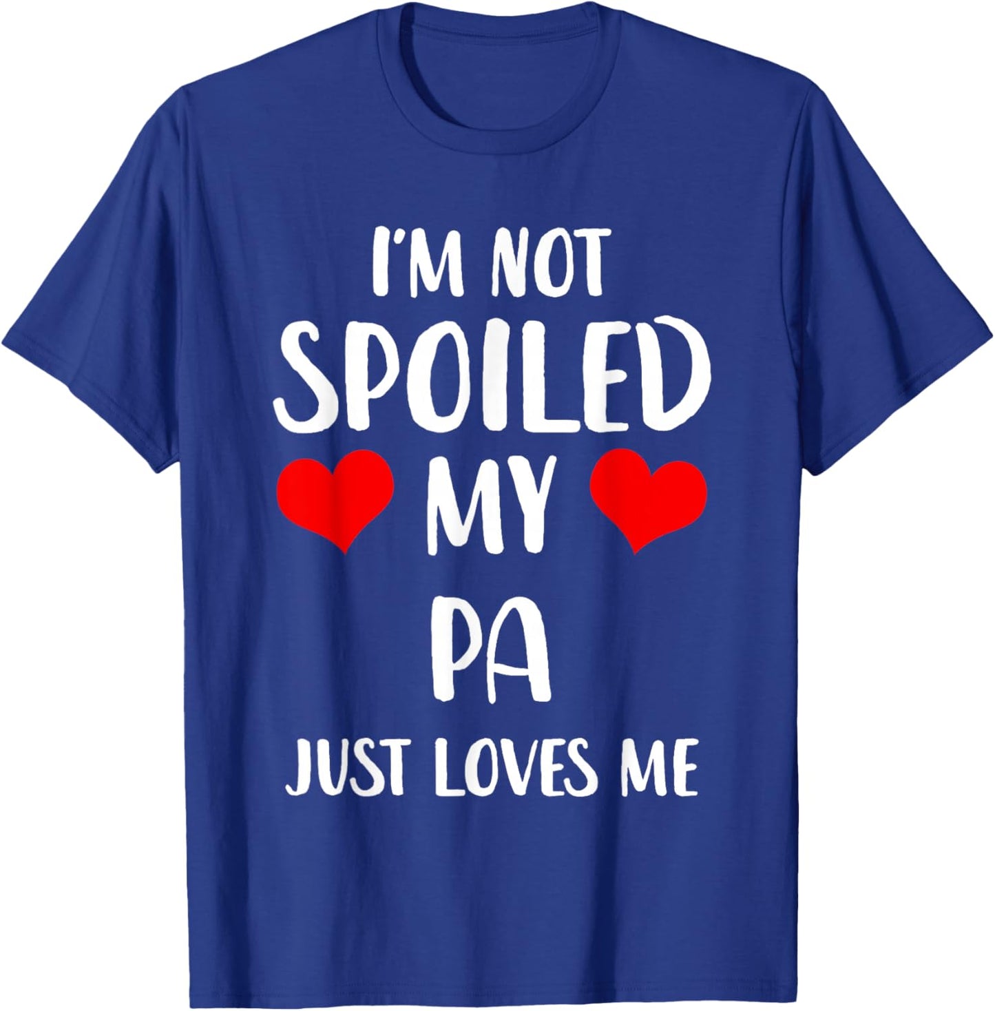 Funny Pa I'm Not Spoiled My Pa Just Loves Me T-Shirt - T-Shirt | Royal