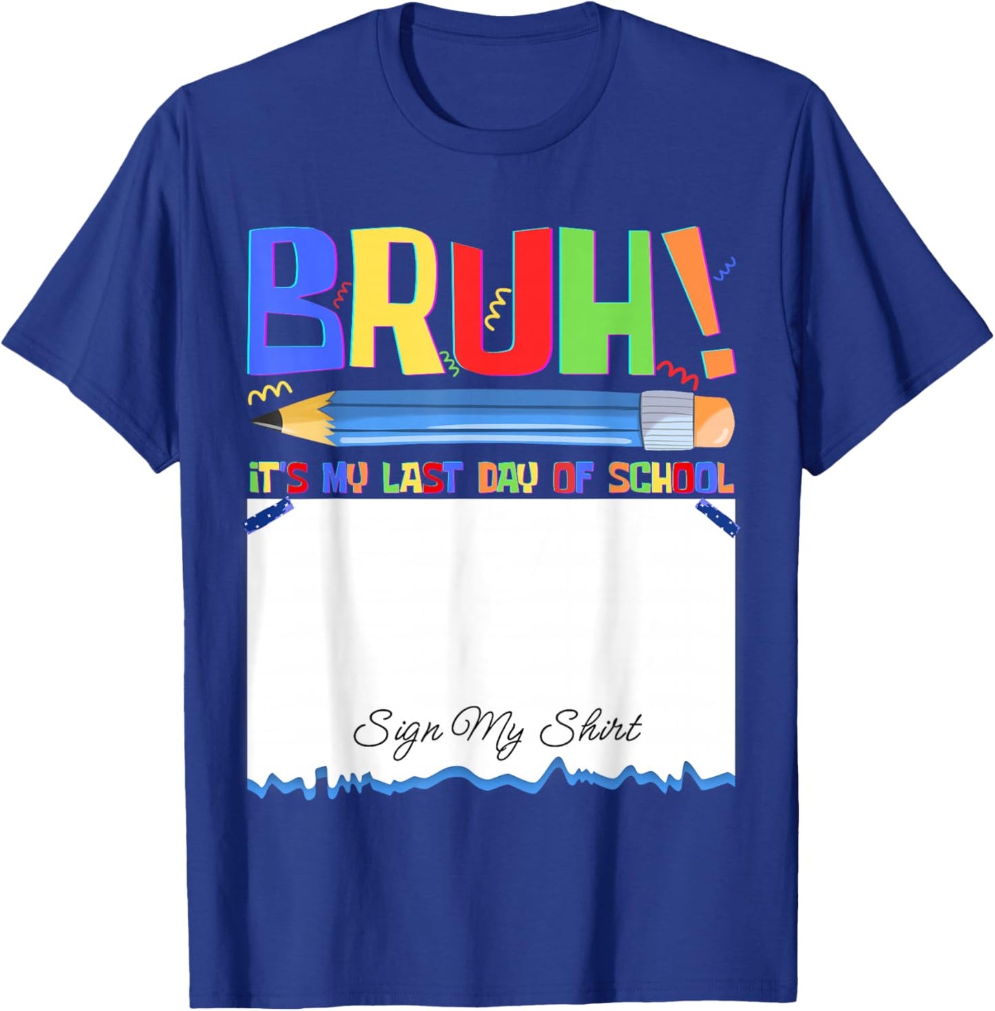 Bruh Its My Last Day of School Autograph Student Sign My T-Shirt - T-Shirt | Royal