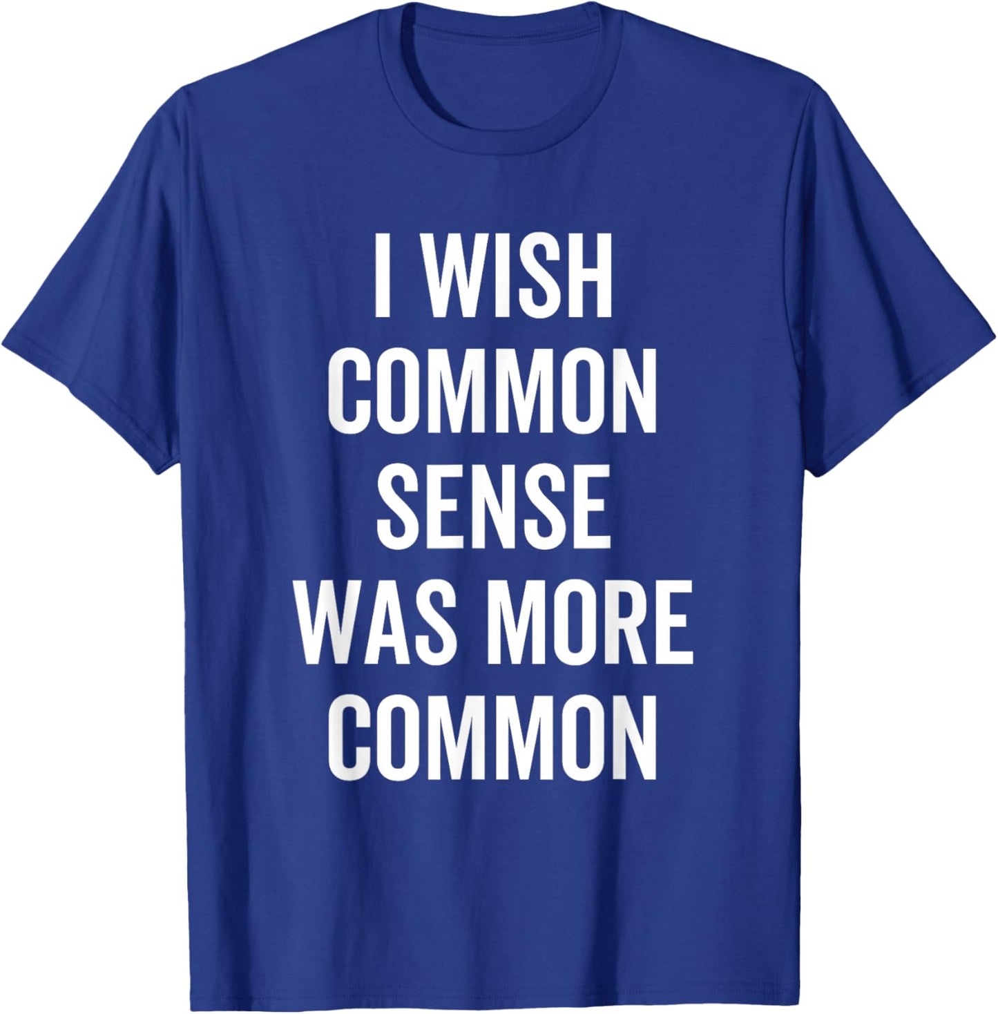 Ich wünschte, gesunder Menschenverstand wäre üblicher Lustig Sarkastisch T-Shirt - T-Shirt | Royal