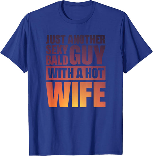 Just Another Sexy Bald Guy With A Hot Wife T-Shirt - T-Shirt | Royal