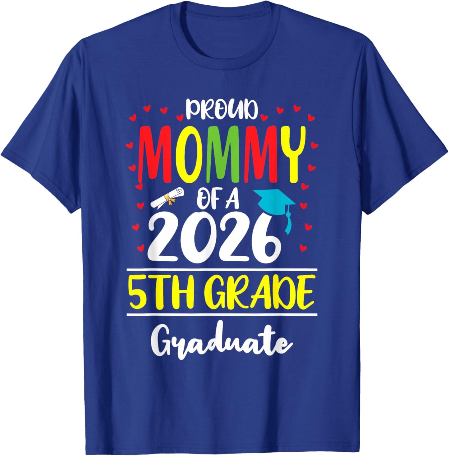 Funny Proud Mommy of a Class of 2026 5th Grade Graduate T-Shirt - T-Shirt | Royal