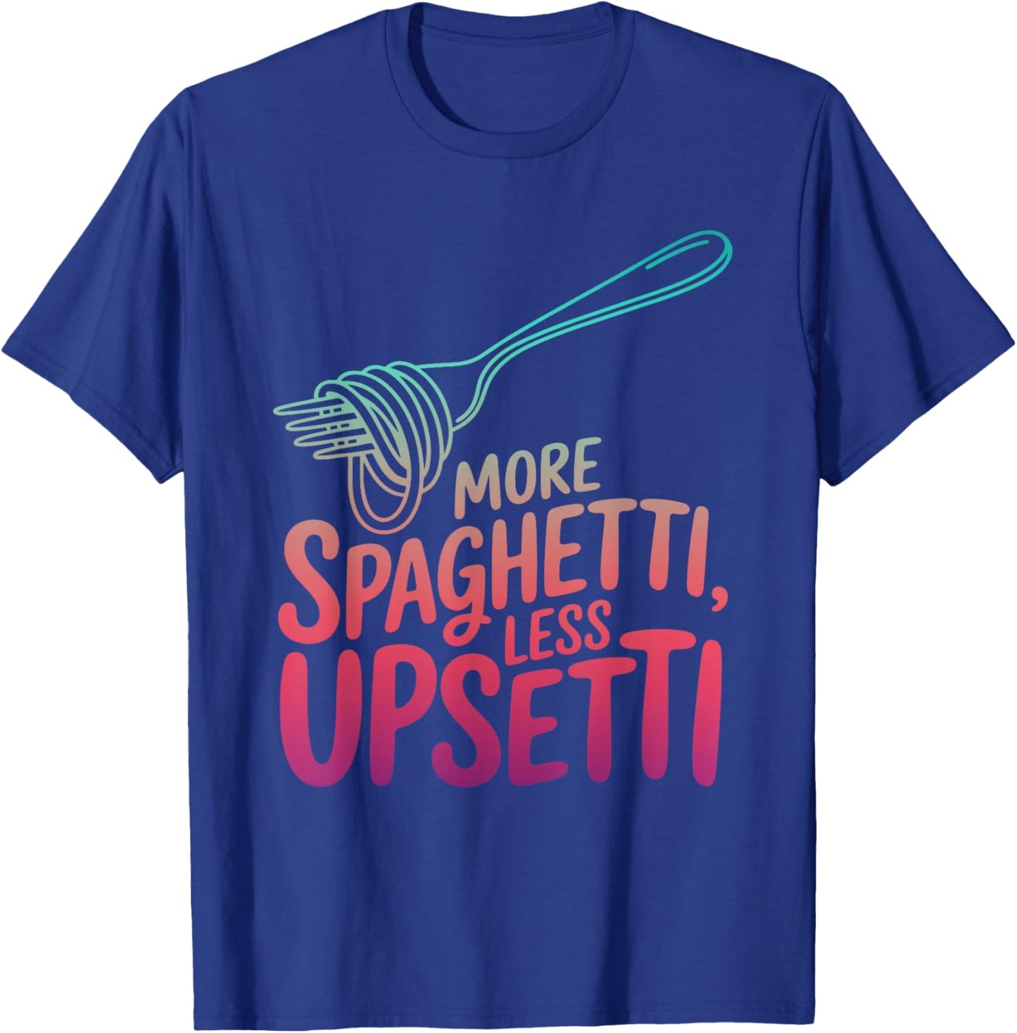 Spaghetti Lovers More Spaghetti Less Upsetti Kids Women T-Shirt - T-Shirt | Royal