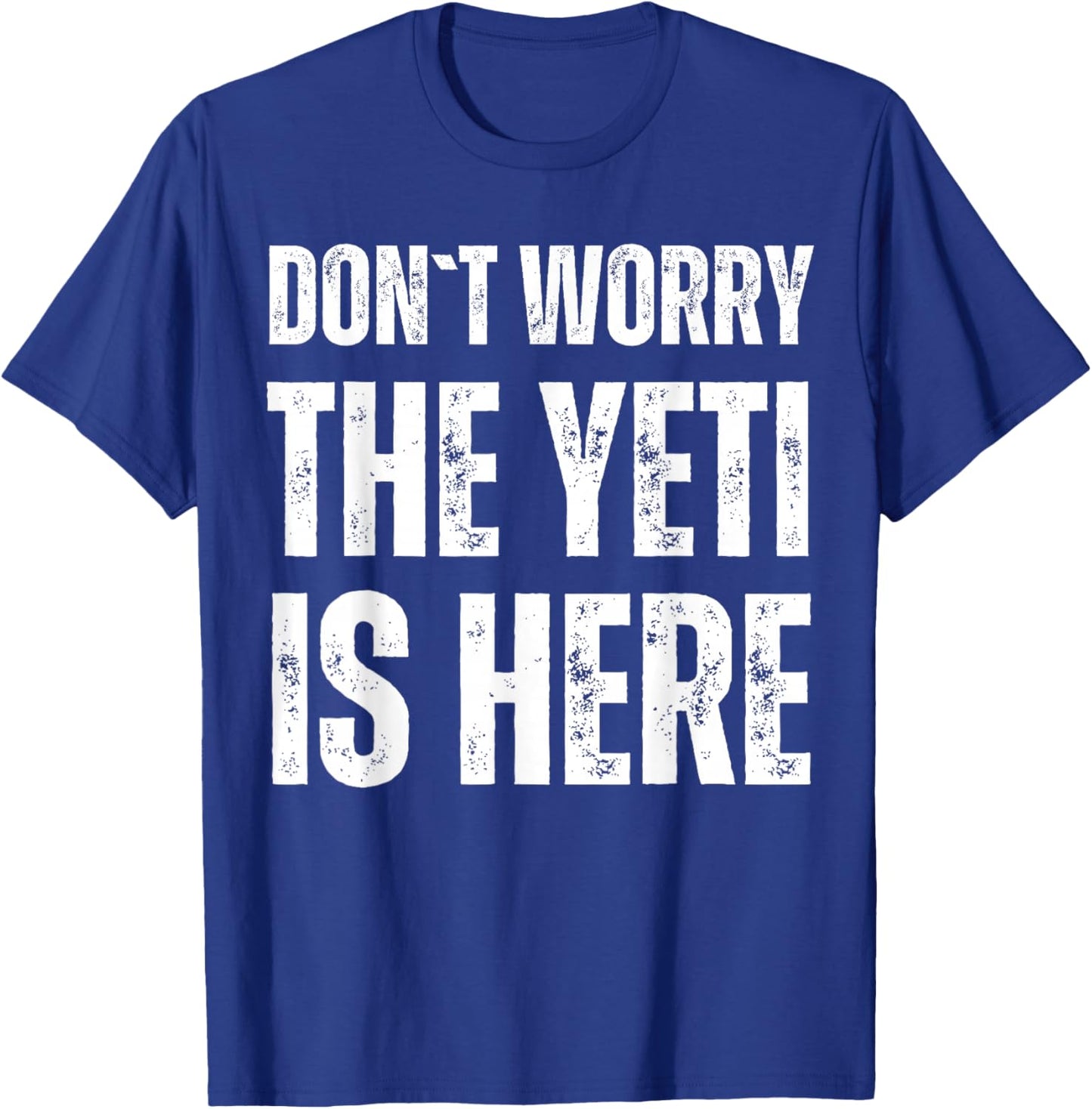 Dont Worry The Yeti Is Here T-Shirt - T-Shirt | Royal