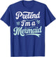 Pretend I'm A Mermaid T-Shirt - T-Shirt | Royal