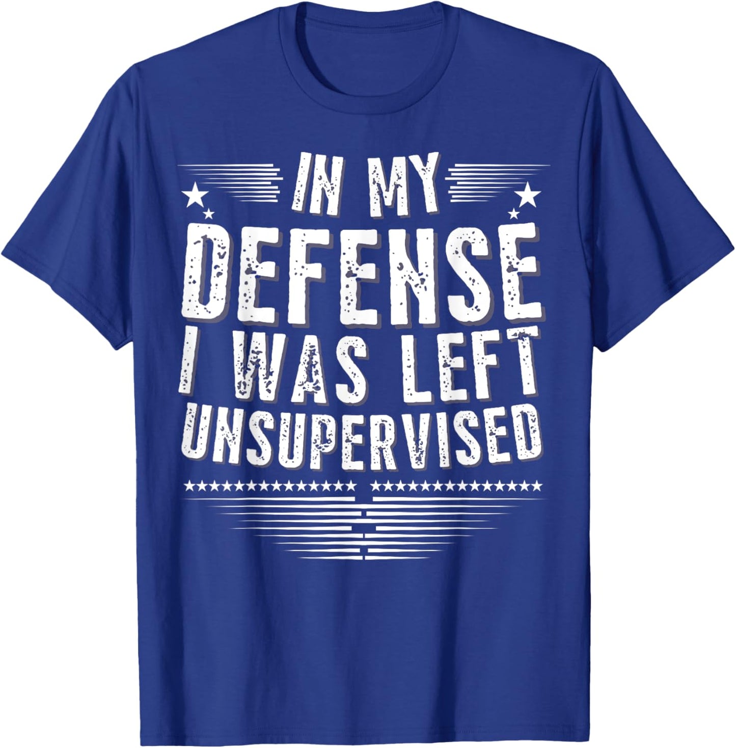 Hilarious Cool Funny In My Defense I Was Left Unsupervised T-Shirt - T-Shirt | Royal