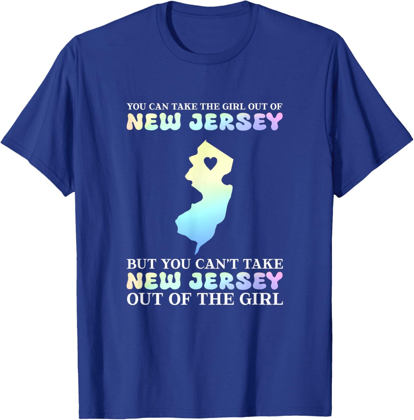 You Can Take The Girl Out Of New Jersey T-Shirt - T-Shirt | Royal